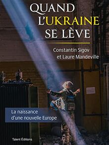 Quand l'Ukraine se lève : la naissance d'une nouvelle Europe