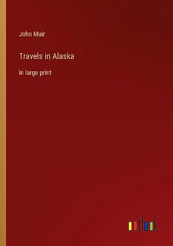 Travels in Alaska: in large print