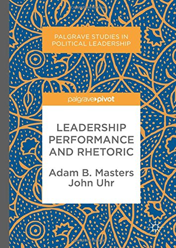 Leadership Performance and Rhetoric (Palgrave Studies in Political Leadership)