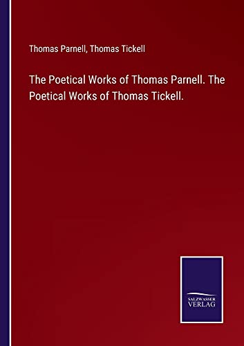 The Poetical Works of Thomas Parnell. The Poetical Works of Thomas Tickell.