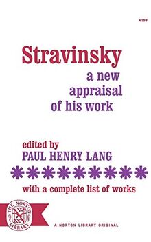 Stravinsky: A New Appraisal of His Work With a Complete List of Works (Norton Library (Paperback))
