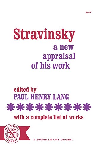 Stravinsky: A New Appraisal of His Work With a Complete List of Works (Norton Library (Paperback))