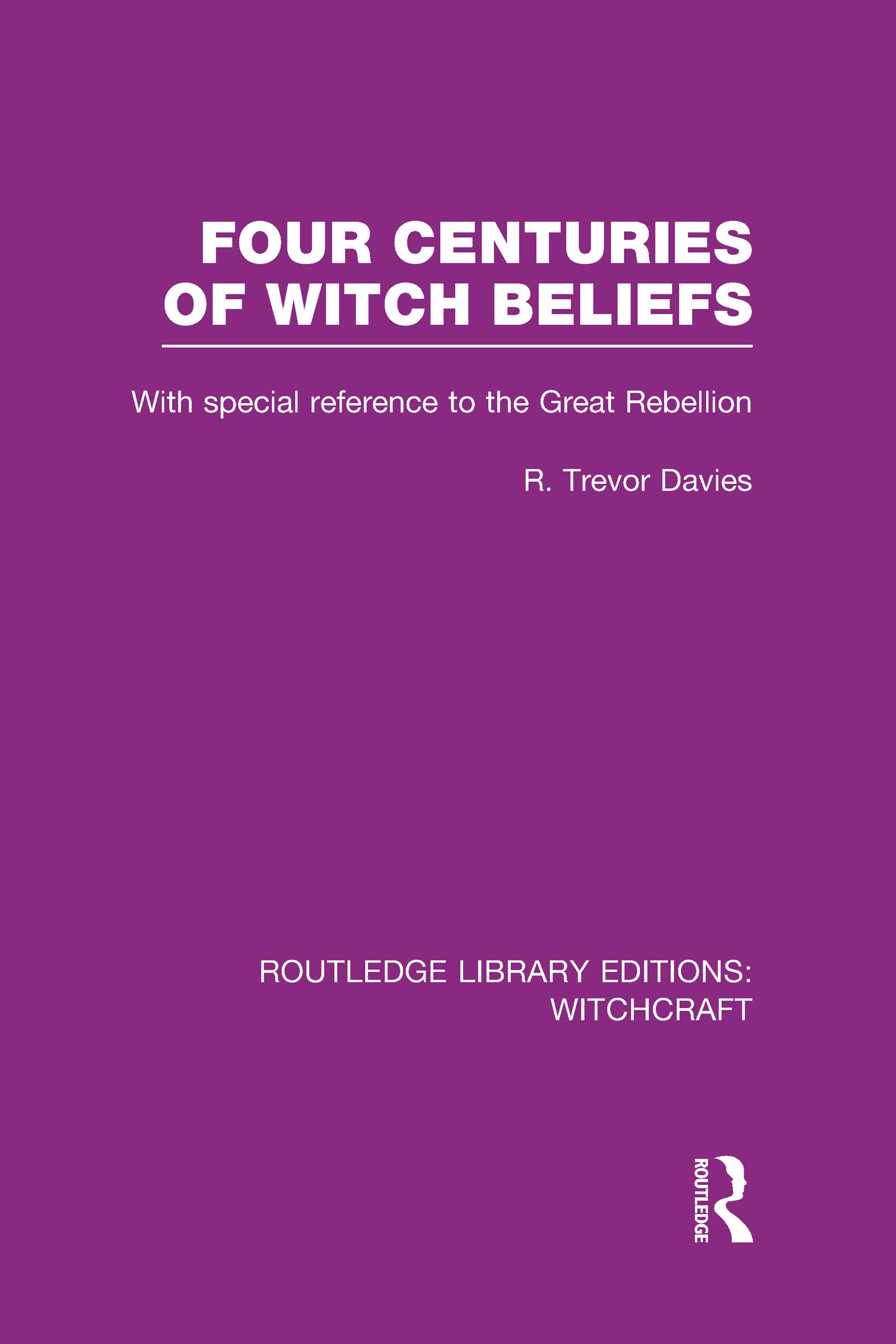 Four Centuries of Witch Beliefs (RLE Witchcraft): With Special Reference to the Great Rebellion (Routledge Library Editions: Witchcraft)