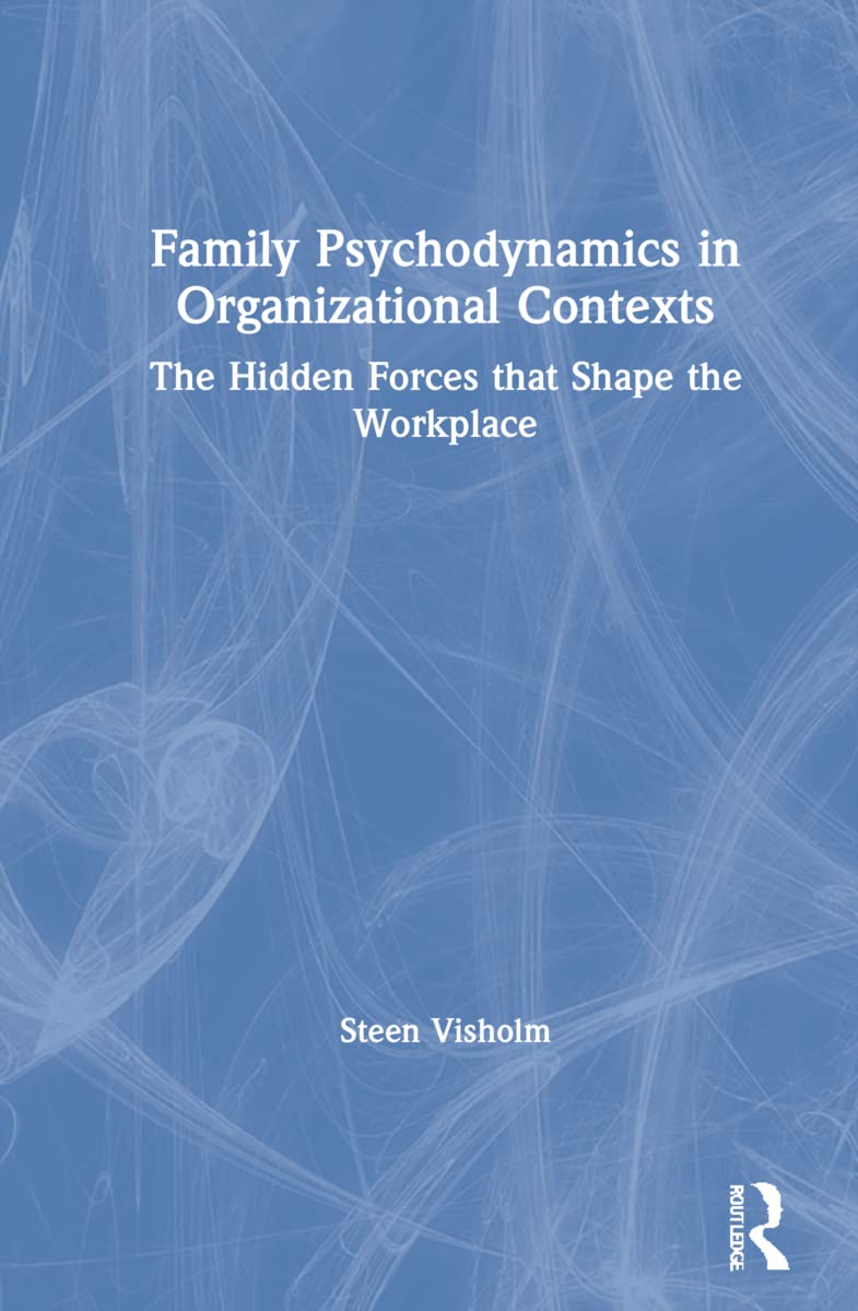 Family Psychodynamics in Organizational Contexts: The Hidden Forces that Shape the Workplace