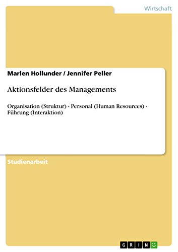 Aktionsfelder des Managements: Organisation (Struktur) - Personal (Human Resources) - Führung (Interaktion)