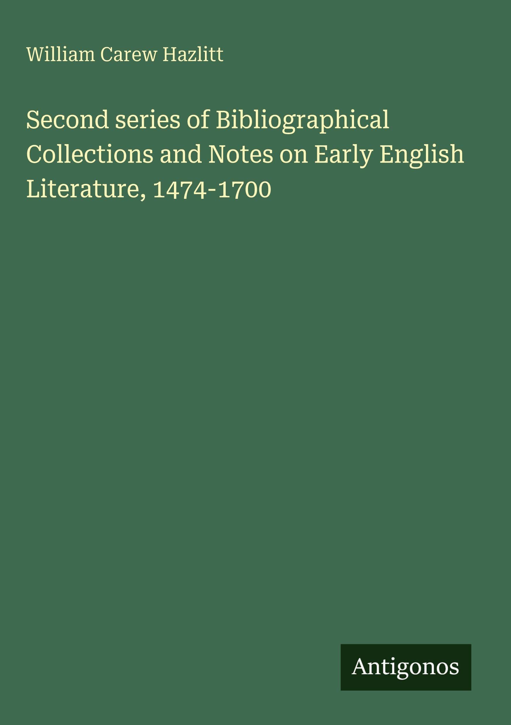 Second series of Bibliographical Collections and Notes on Early English Literature, 1474-1700