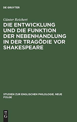 Die Entwicklung und die Funktion der Nebenhandlung in der Tragödie vor Shakespeare (Studien zur englischen Philologie. Neue Folge, 11, Band 11)