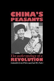 China's Peasants: The Anthropology of a Revolution