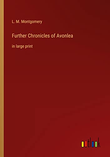 Further Chronicles of Avonlea: in large print