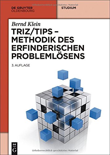 TRIZ/TIPS - Methodik des erfinderischen Problemlösens (Oldenbourg Lehrbücher für Ingenieure)