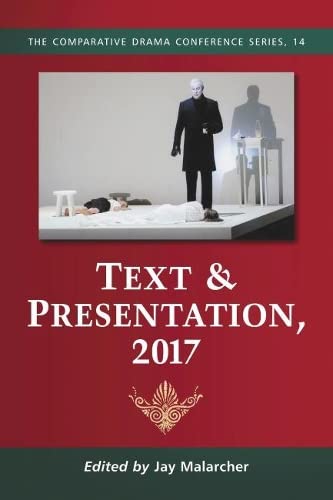 Text & Presentation, 2017 (Comparative Drama Conference, Band 14)