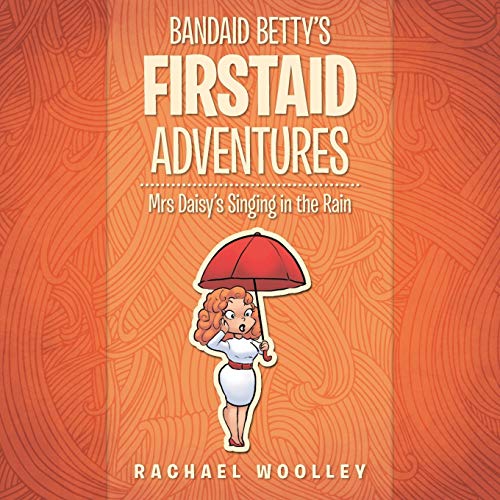 Bandaid Betty's Firstaid Adventures: Mrs Daisys Singing in the Rain