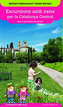 Excursions amb nens per la Catalunya Central : des d'una àrea de pícnic (Excursions amb nens des d'una àrea de pícnic, Band 3)