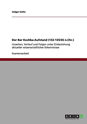 Der Bar Kochba-Aufstand (132-135/36 n.Chr.): Ursachen, Verlauf und Folgen unter Einbeziehung aktueller wissenschaftlicher Erkenntnisse