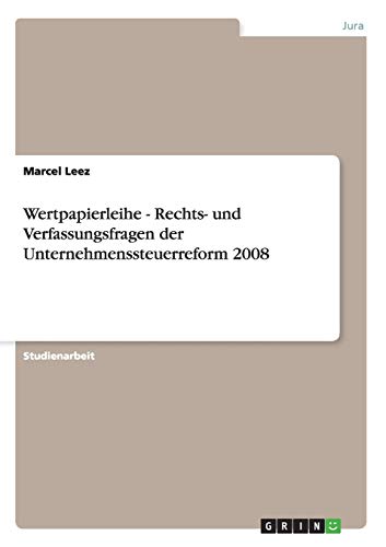 Wertpapierleihe - Rechts- und Verfassungsfragen der Unternehmenssteuerreform 2008
