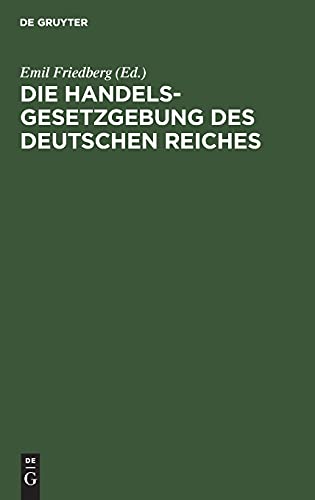 Die Handelsgesetzgebung des Deutschen Reiches: Handelsgesetzbuch vom 10. Mai 1897 einschließlich des Seerechtes. Allgemeine Deutsche Wechselordnung. ... Reichsgesetze. Mit ausführlichem Sachregister