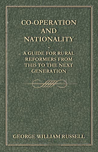 Co-Operation And Nationality A Guide For Rural Reformers From This To The Next Generation