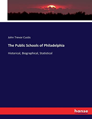 The Public Schools of Philadelphia: Historical, Biographical, Statistical