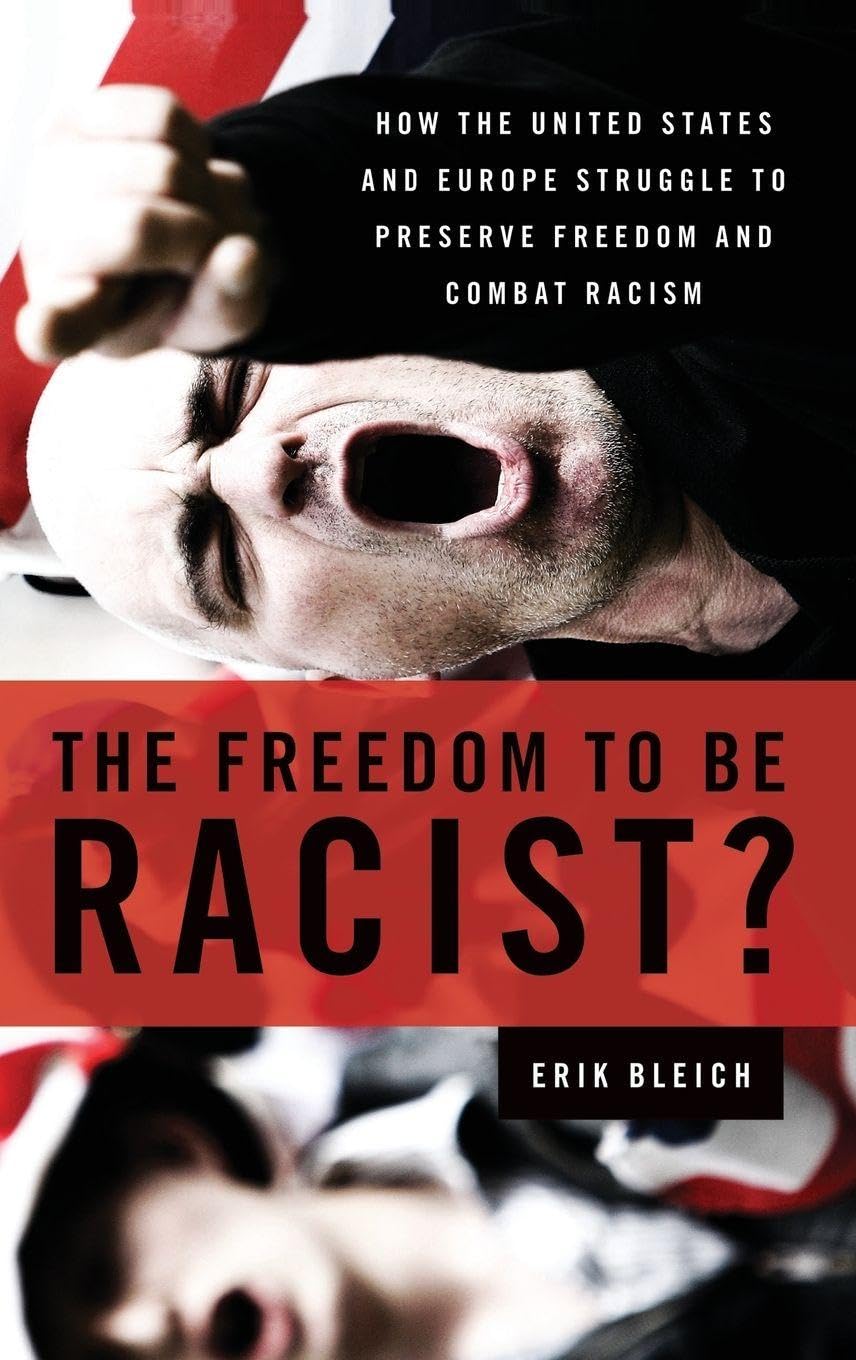The Freedom to Be Racist?: How the United States and Europe Struggle to Preserve Freedom and Combat Racism