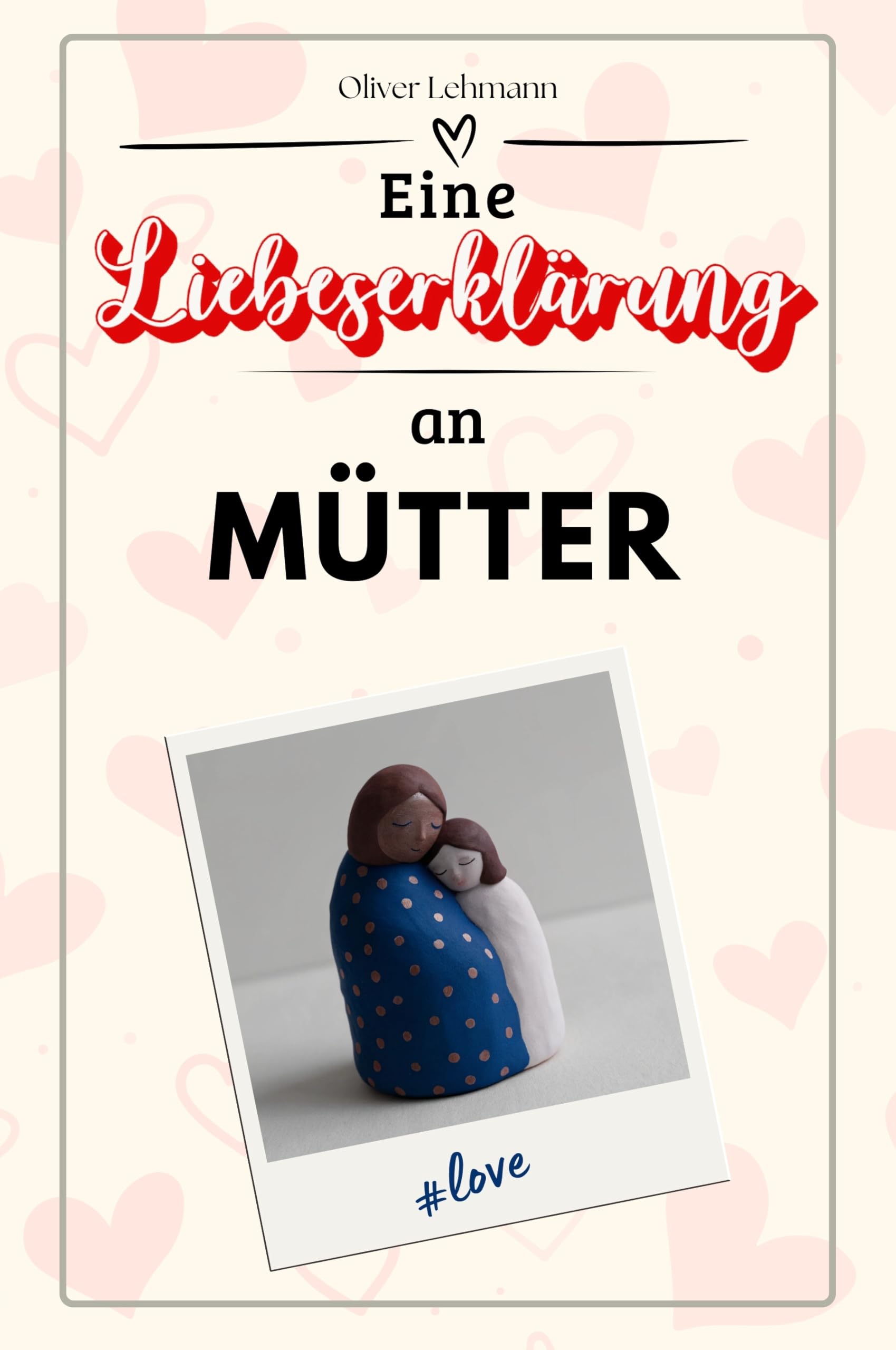 Eine Liebeserklärung an Mütter: Die große Hommage - das perfekte Geschenk für Weihnachten und Geburtstag und jeden Anlass
