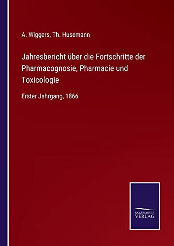 Jahresbericht über die Fortschritte der Pharmacognosie, Pharmacie und Toxicologie: Erster Jahrgang, 1866