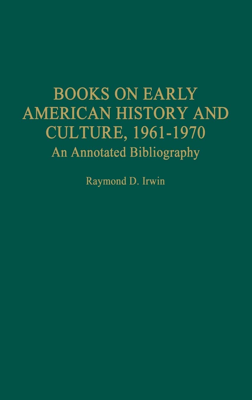 Books on Early American History and Culture, 1961-1970: An Annotated Bibliography (Bibliographies & Indexes in American History)