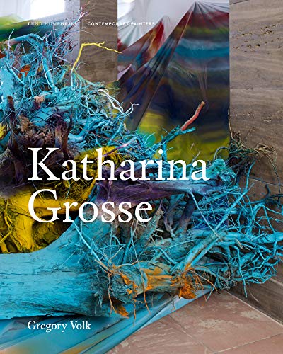 Gregory Volk Katharina Grosse (Contemporary Painters)