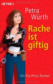 Rache ist giftig: Ein Pia-Petry-Roman