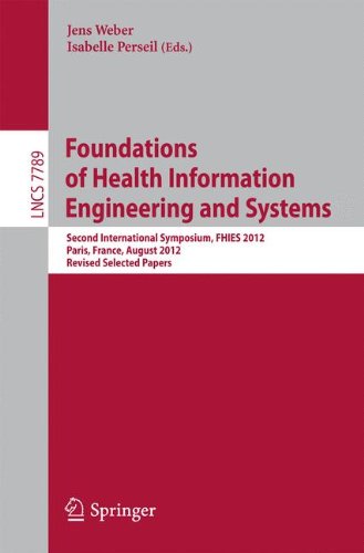 Foundations of Health Information Engineering and Systems: Second International Symposium, FHIES 2012, Paris, France, August 27-28, 2012. Revised Selected Papers (Lecture Notes in Computer Science)