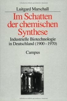 Im Schatten der chemischen Synthese: Industrielle Biotechnologie in Deutschland (1900-1970)