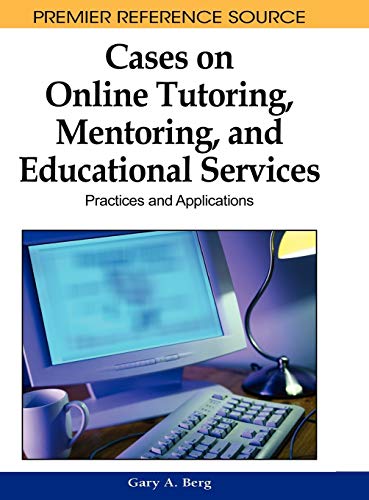 Cases on Online Tutoring, Mentoring, and Educational Services: Practices and Applications (Premier Reference Source)