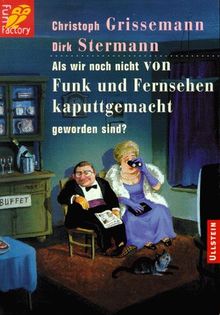 Als wir noch nicht von Funk und Fernsehen kaputt gemacht geworden sind?
