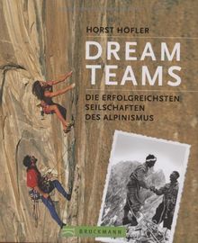 Dream Teams: Die erfolgreichsten Seilschaften des Alpinismus