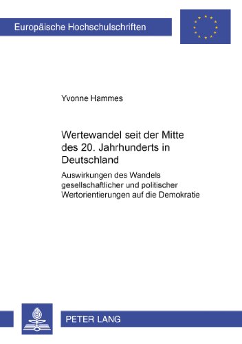 Wertewandel seit der Mitte des 20. Jahrhunderts in Deutschland: Auswirkungen des Wandels gesellschaftlicher und politischer Wertorientierungen auf die ... / Publications Universitaires Européennes)