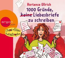 1000 Gründe, (keine) Liebesbriefe zu schreiben: Reihentitel: Chaos, Küsse, Katastrophen (CKK)