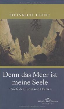 Denn das Meer ist meine Seele. Reisebilder, Prosa und Dramen