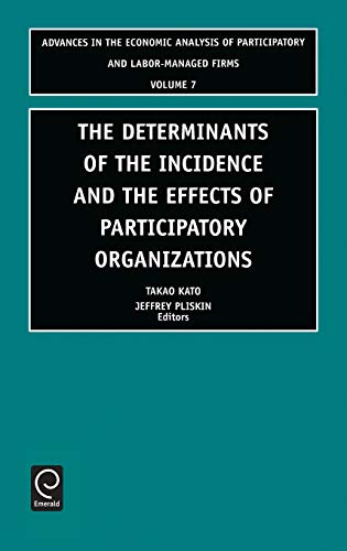 The Determinants of the Incidence and the Effects of Participatory Organizations: Theory and International Comparisons (Advances in the Economic ... AND LABOR-MANAGED FIRMS, Band 7)