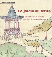 Le jardin du lettré : un art de vivre en immortel entre fleur de pruniers et bambous