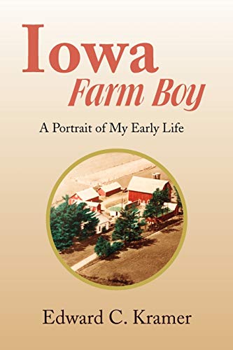 Iowa Farm Boy: A Portrait of My Early Life