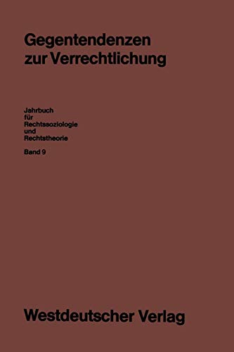 Gegentendenzen zur Verrechtlichung (Jahrbuch für Rechtssoziologie und Rechtstheorie) (German Edition) (Jahrbuch für Rechtssoziologie und Rechtstheorie, 9, Band 9)
