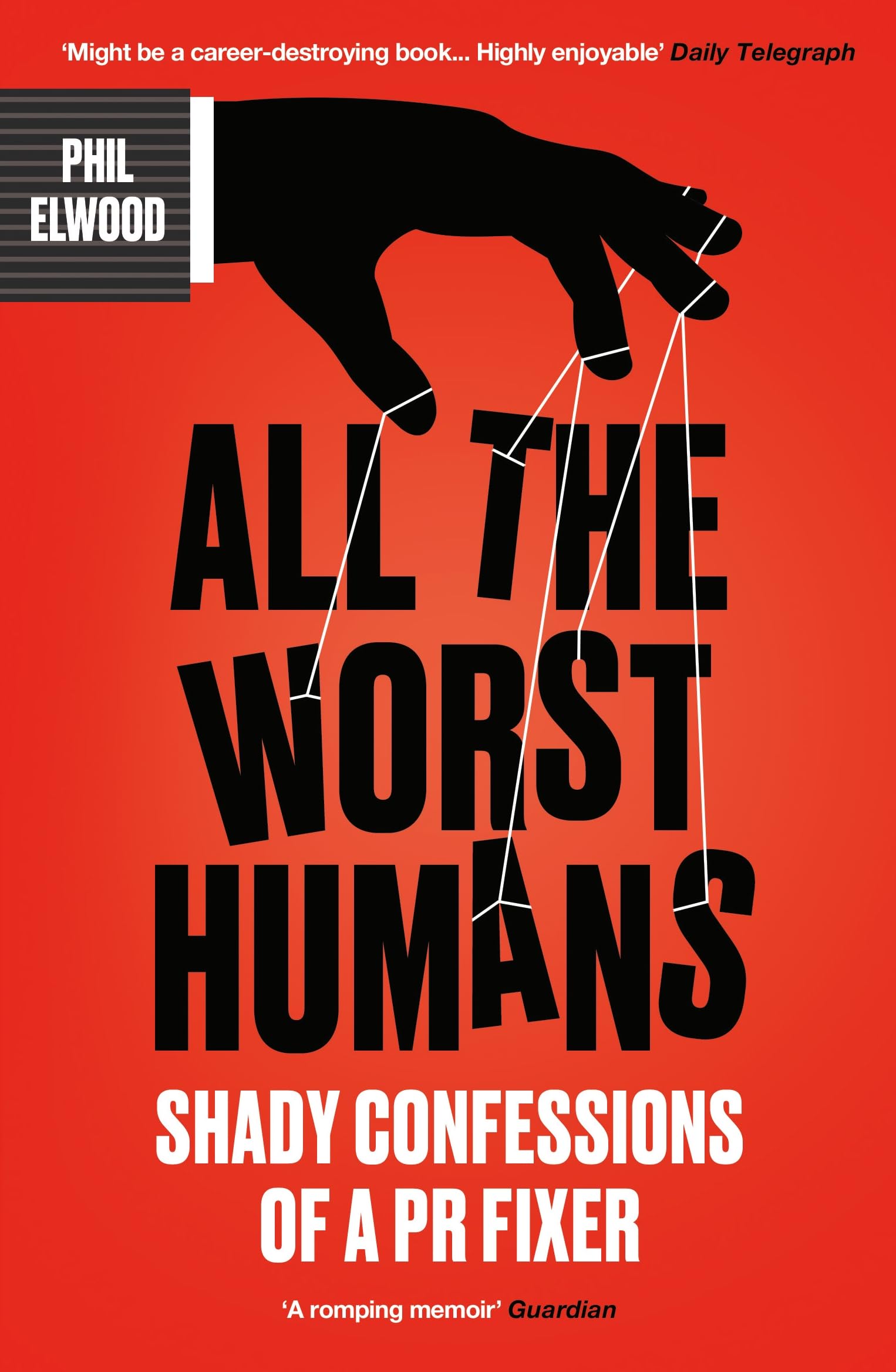 Phil Elwood All The Worst Humans, Shady Confessions Of A Pr Fixer