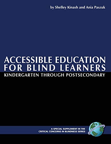 Accessible Education for Blind Learners: Kindergarten through Post-Secondary (Crititcal Concerns in Blindness)