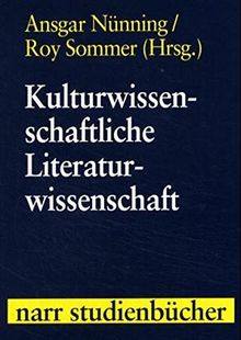 Kulturwissenschaftliche Literaturwissenschaft: Disziplinäre Ansätze - Theoretische Positionen - Transdisziplinäre Perspektiven (Narr Studienbücher)