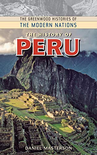 The History of Peru (Greenwood Histories of the Modern Nations)