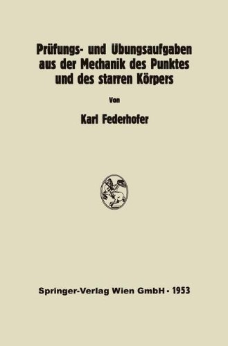 Prüfungs- und Übungsaufgaben aus der Mechanik des Punktes und des starren Körpers