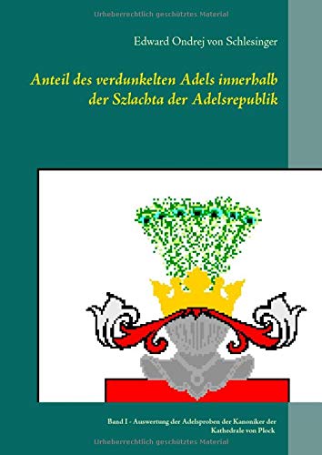 Anteil des verdunkelten Adels innerhalb der Szlachta der Adelsrepublik: Band I - Auswertung der Adelsproben der Kanoniker der Kathedrale von Plock ... mit deutsch- und fremdsprachigen Titeln)