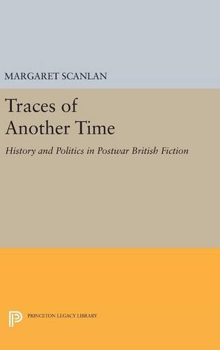Traces of Another Time: History and Politics in Postwar British Fiction (Princeton Legacy Library)