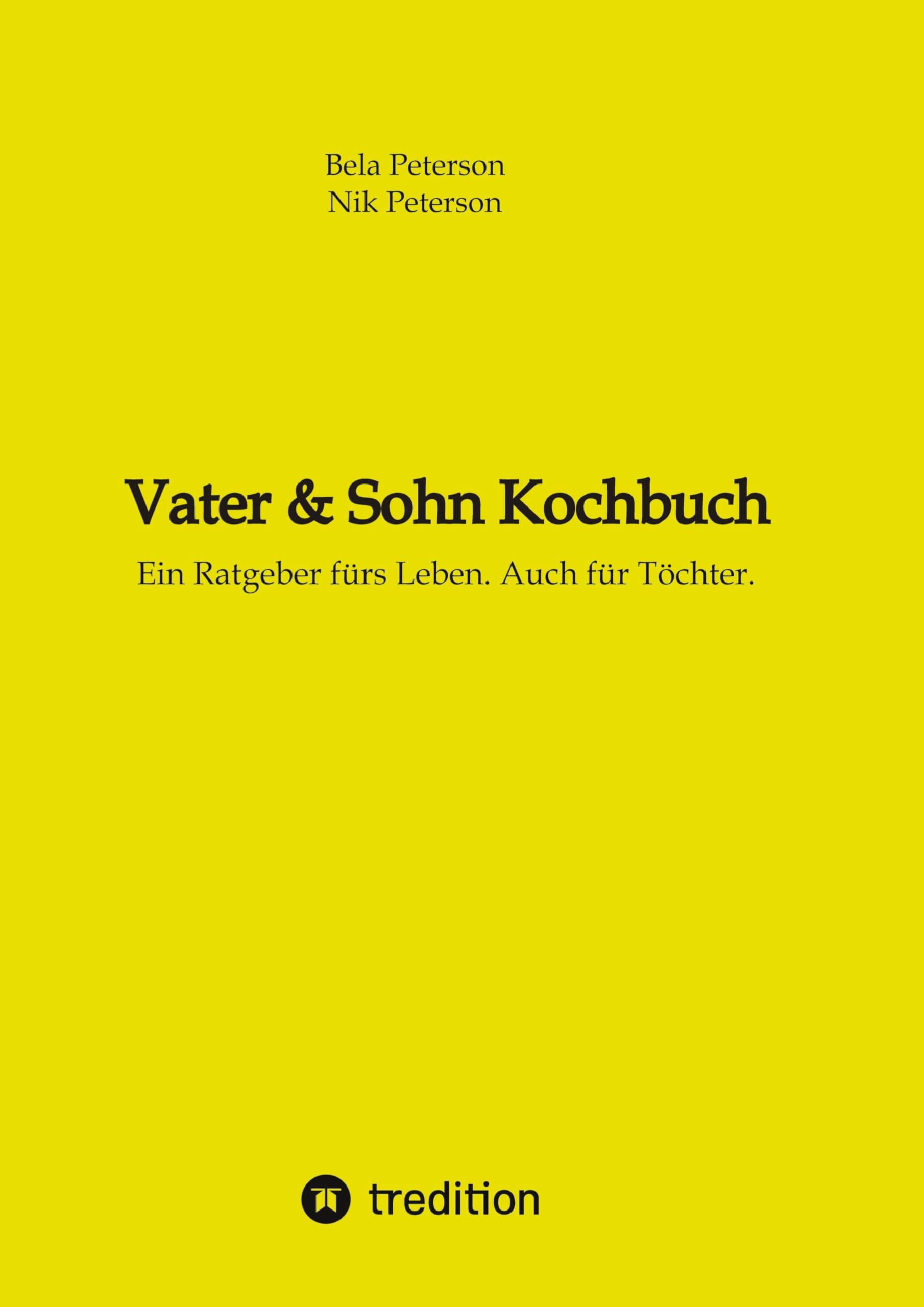 Vater & Sohn Kochbuch: Ein Ratgeber fürs Leben. Auch für Töchter.