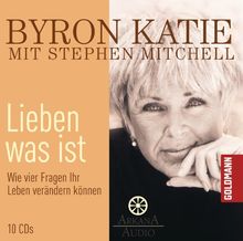 Lieben was ist: Wie vier Fragen Ihr Leben verändern können - 10 CDs