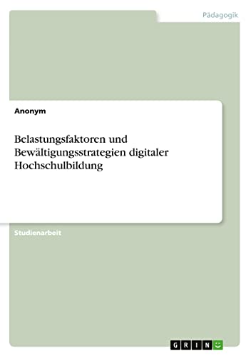 Belastungsfaktoren und Bewältigungsstrategien digitaler Hochschulbildung
